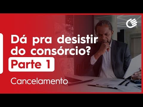 Desistência do Consórcio Parte 1 | Cancelamento