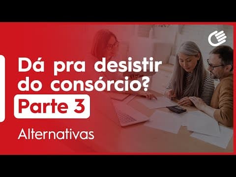Desistência do Consórcio Parte 3 | Alternativas